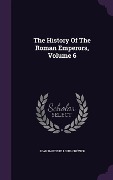 Cover-Bild zum Titel 'The History Of The Roman Emperors, Volume 6' von ''