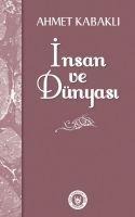 Insan ve Dünyasi - Ahmet Kabakli