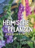 Cover-Bild zum Titel 'Heimische Pflanzen für den Garten' von 'Elke Schwarzer'