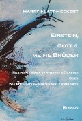 Einstein, Gott und meine Brüder - Harry Flatt-Heckert