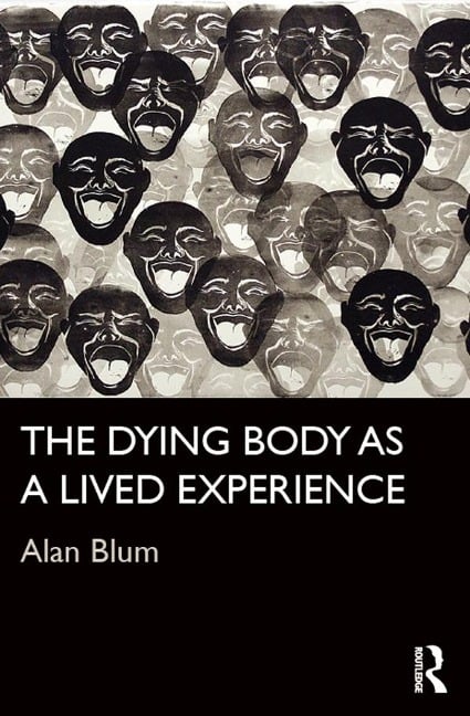 The Dying Body as a Lived Experience - Alan Blum
