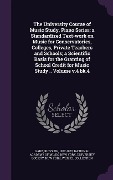 Cover-Bild zum Titel 'The University Course of Music Study, Piano Series; A Standardized Text-Work on Music for Conservatories, Colleges, Private Teachers and Schools; A Sc' von 'Rudolph Ganz'
