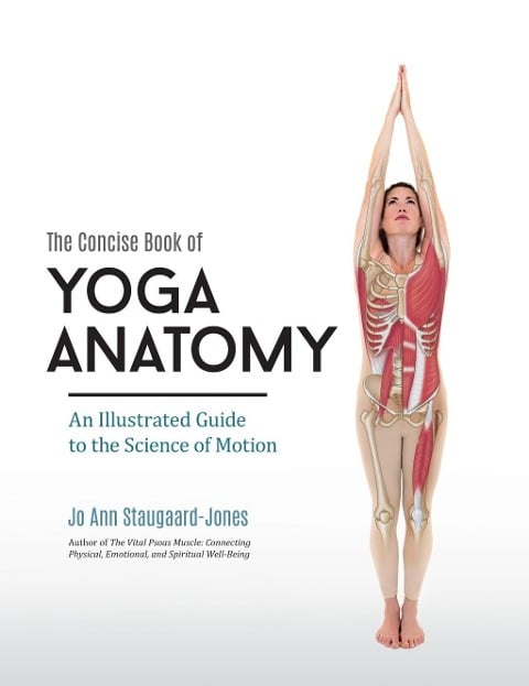 The Concise Book of Yoga Anatomy - Jo Ann Staugaard-Jones