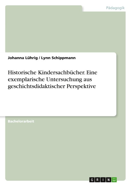 Historische Kindersachbücher. Eine exemplarische Untersuchung aus geschichtsdidaktischer Perspektive - Johanna Lührig, Lynn Schippmann
