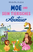 Cover-Bild zum Titel 'Kinderbuch ab 6 Jahren: Moe und sein tierisches Abenteuer - Tolle Kindergeschichten zum Mitraten, Mitfiebern und Lernen für Kinder im Alter von sechs bis zehn Jahren' von 'Emilie Blumenberg'