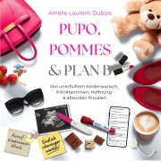 Cover-Bild zum Titel 'PUPO, Pommes & Plan B: Kinderwunsch-Ratgeber & ICSI-Erfahrungen ¿ von unerfülltem Kinderwunsch, Hoffnung & absurden Ritualen' von 'Amélie Laurent-Dubois'