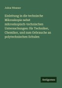 Cover-Bild zum Titel 'Einleitung in die technische Mikroskopie nebst mikroskopisch-technischen Untersuchungen: für Techniker, Chemiker, und zum Gebrauche an polytechnischen Schulen' von 'Julius Wiesner'