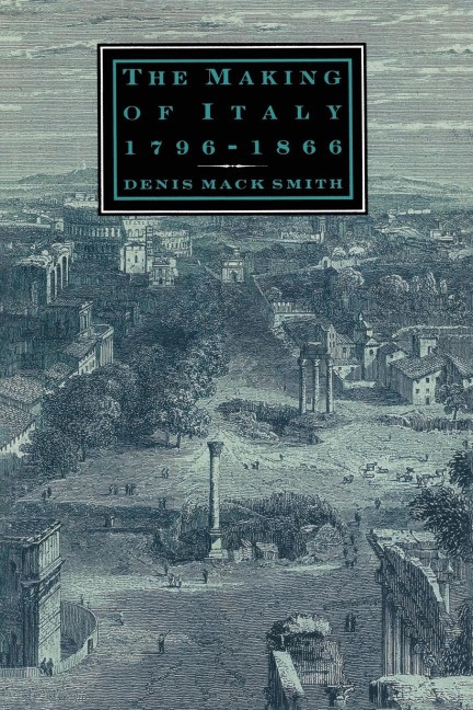 The Making of Italy, 1796-1866 - Denis Mack Smith