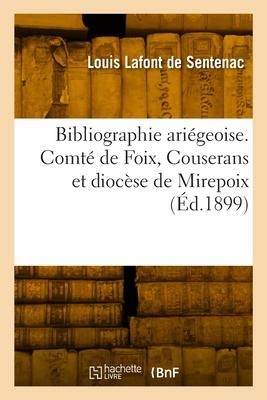 Bibliographie ariégeoise. Comté de Foix, Couserans et diocèse de Mirepoix - Louis LaFont de Sentenac