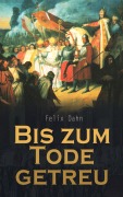 Cover-Bild zum Titel 'Bis zum Tode getreu' von 'Felix Dahn'