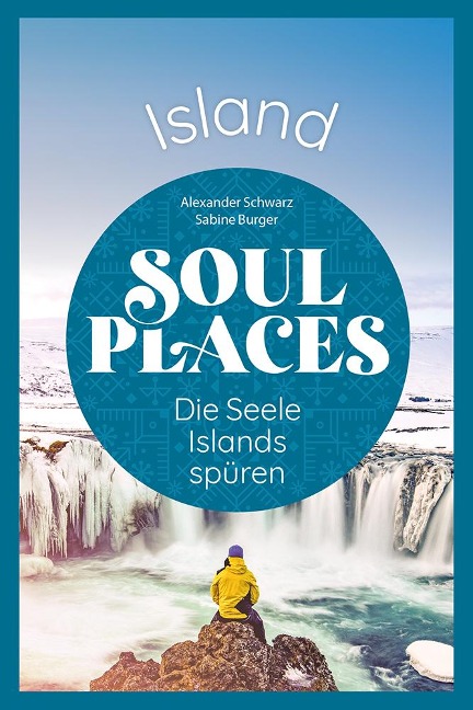 Soul Places Island - Die Seele Islands spüren - Alexander Schwarz, Sabine Burger