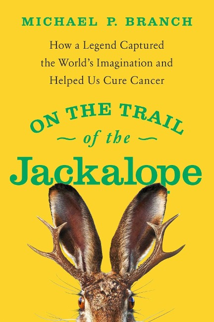On the Trail of the Jackalope - Michael P Branch