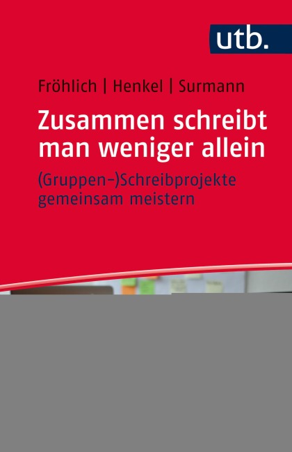 Zusammen schreibt man weniger allein - (Gruppen-)Schreibprojekte gemeinsam meistern - Melanie Fröhlich, Christiane Henkel, Anna Surmann