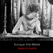 Cover-Bild zum Titel 'Impón tu suerte' von 'Enrique Vila-Matas'