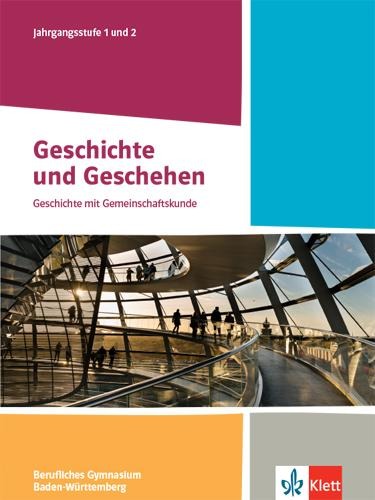 Geschichte und Geschehen Jahrgangsstufe 1 und 2. Schulbuch Klasse 12/13. Ausgabe Baden-Württemberg Berufliche Gymnasien - 