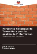 Cover-Bild zum Titel 'Référence historique de Tomas Bata pour la gestion de l'information' von 'Jakub Chvatal, Ladislav Burita'