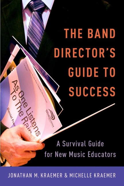 The Band Director's Guide to Success - Jonathan M. Kraemer, Michelle Kraemer