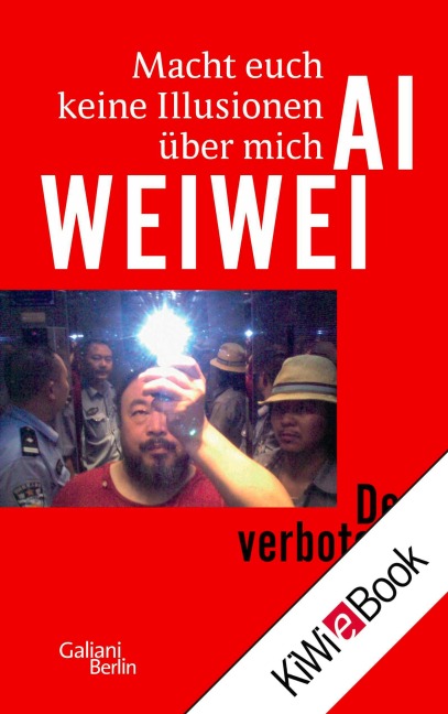 Macht euch keine Illusionen über mich - Ai Weiwei