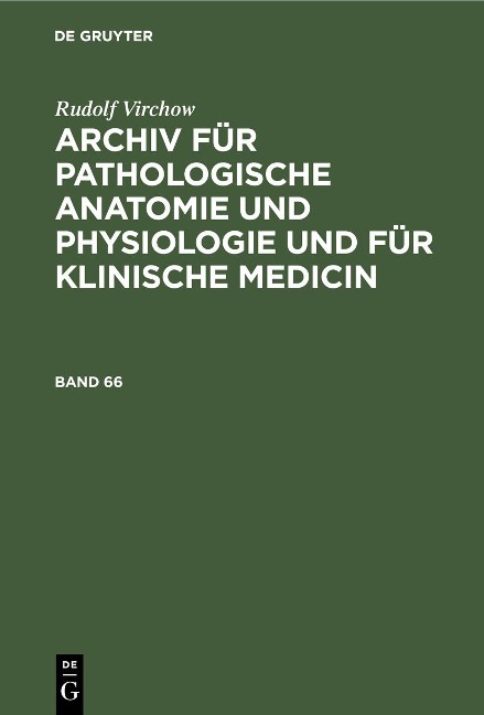 Rudolf Virchow: Archiv für pathologische Anatomie und Physiologie und für klinische Medicin. Band 66 - Rudolf Virchow