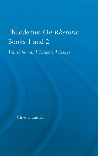 Philodemus on Rhetoric Books 1 and 2 - Clive Chandler