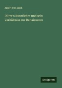 Dürer's Kunstlehre und sein Verhältniss zur Renaissance - Albert Von Zahn