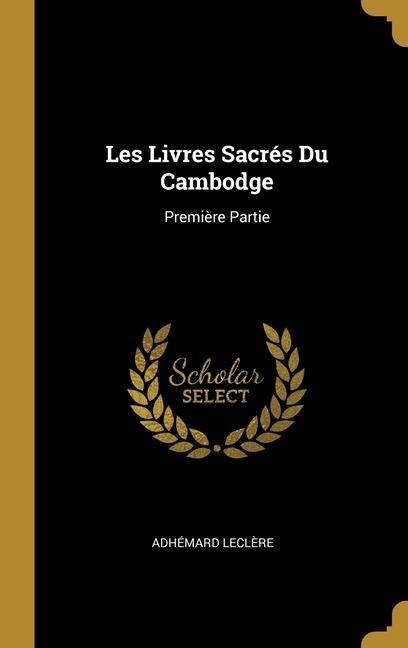 Les Livres Sacrés Du Cambodge - Adhémard Leclère