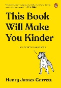 This Book Will Make You Kinder: An Empathy Handbook - Henry James Garrett