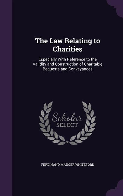 The Law Relating to Charities - Ferdinand Mauger Whiteford