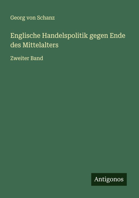 Englische Handelspolitik gegen Ende des Mittelalters - Georg Von Schanz