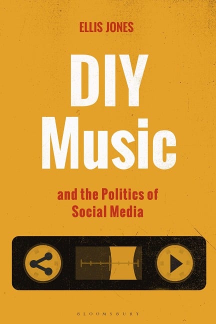 DIY Music and the Politics of Social Media - Ellis Jones