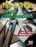 Tips & Tricks für die Modellbaupraxis - Holger Labes