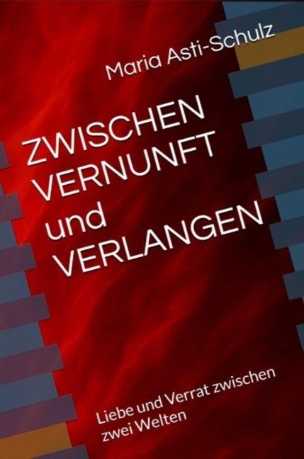 Zwischen VERNUNFT und VERLANGEN - Maria Asti-Schulz