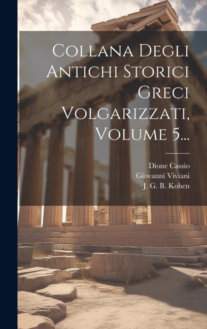Collana Degli Antichi Storici Greci Volgarizzati, Volume 5... - Dione Cassio, Marcello Adriani