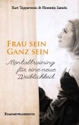 Cover-Bild zum Titel 'Frau sein - Ganz sein, Mentaltraining für eine neue Weiblichkeit' von 'Kurt Tepperwein, Florentin Samòn'