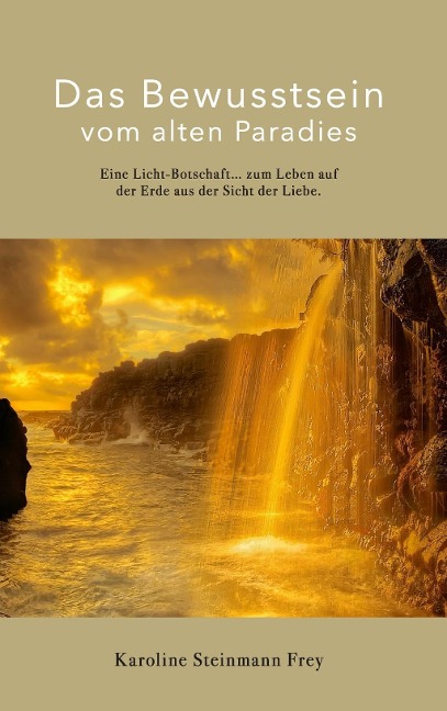 Das Bewusstsein vom alten Paradies - Karoline Steinmann Frey