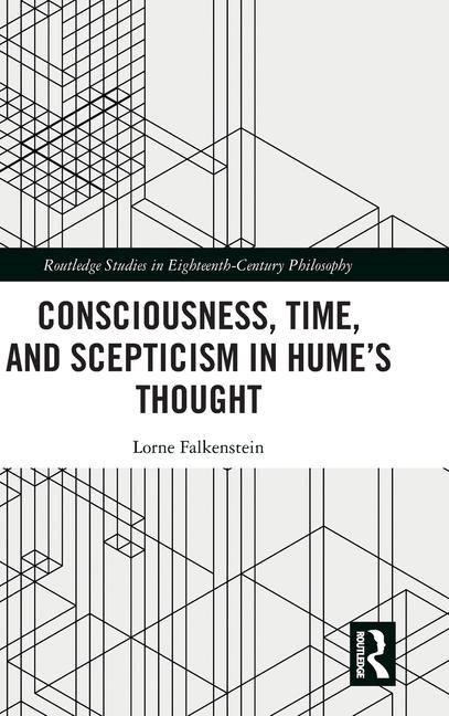 Consciousness, Time, and Scepticism in Hume's Thought - Lorne Falkenstein
