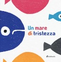 Cover-Bild zum Titel 'Un mare di tristezza' von 'Anna Iudica, Chiara Vignocchi, Silvia Borando'