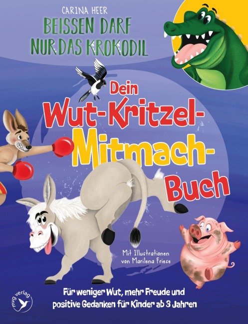 Beißen darf nur das Krokodil - Dein Wut-Kritzel-Mitmach-Buch - Carina Heer