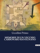 Cover-Bild zum Titel 'MEMORIE DI UN VECCHIO CARBONARO RAVEGNANO' von 'Uccellini Primo'