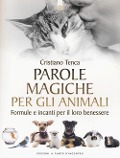 Parole magiche per gli animali. Formule e incanti per il loro benessere - Cristiano Tenca