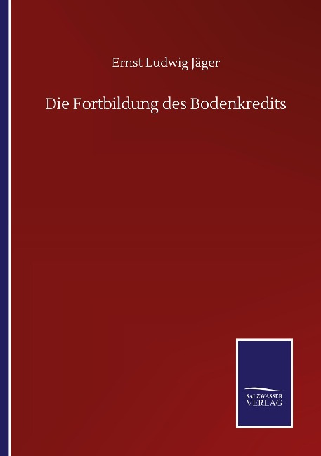 Die Fortbildung des Bodenkredits - Ernst Ludwig Jäger
