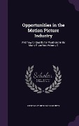 Cover-Bild zum Titel 'Opportunities in the Motion Picture Industry: And How to Qualify for Positions in Its Many Branches Volume 2' von ''