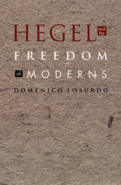 Hegel and the Freedom of Moderns - Losurdo Domenico Losurdo