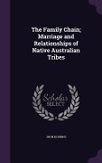 The Family Chain; Marriage and Relationships of Native Australian Tribes - John Hopkins