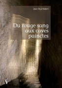 Cover-Bild zum Titel 'Du rouge sang aux Caves Painctes' von 'Jean-Paul Robert'