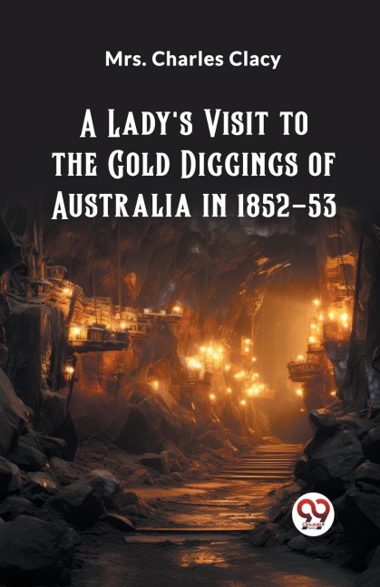 A Lady's Visit to the Gold Diggings of Australia in 1852-53 - Charles Clacy