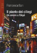 Il Pianto Dei Ciliegi: Un Amore a Tokyo - Francesca Bani