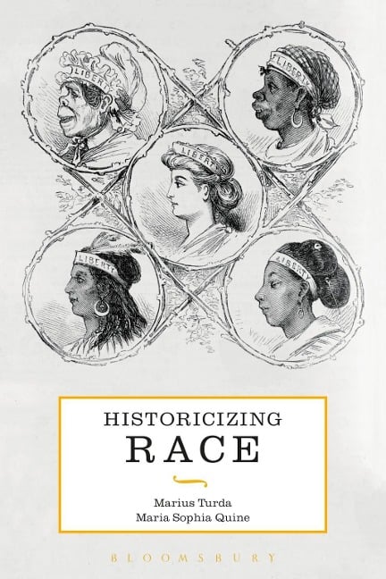 Historicizing Race - Marius Turda, Maria Sophia Quine