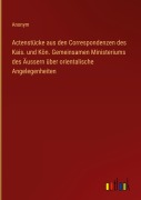 Cover-Bild zum Titel 'Actenstücke aus den Correspondenzen des Kais. und Kön. Gemeinsamen Ministeriums des Äussern über orientalische Angelegenheiten' von 'Anonym'