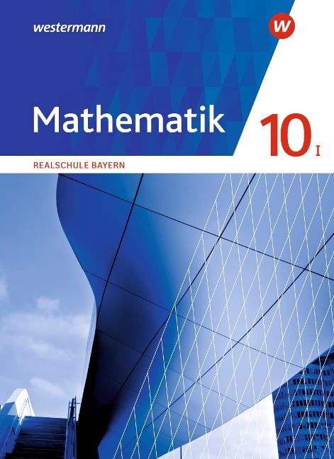 Mathematik 10 I. Schulbuch. Für Realschulen in Bayern